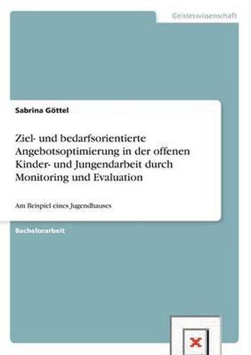 Cover image for Ziel- Und Bedarfsorientierte Angebotsoptimierung in Der Offenen Kinder- Und Jungendarbeit Durch Monitoring Und Evaluation