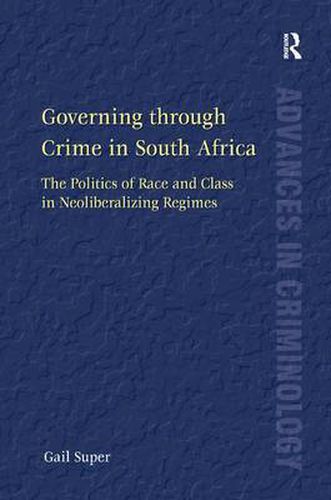 Cover image for Governing through Crime in South Africa: The Politics of Race and Class in Neoliberalizing Regimes