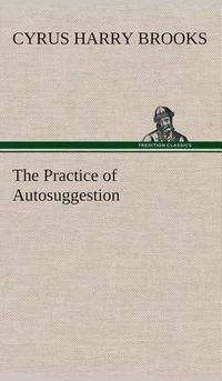 Cover image for The Practice of Autosuggestion