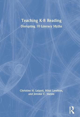 Cover image for Teaching K-8 Reading: Disrupting 10 Literacy Myths