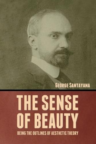 Cover image for The Sense of Beauty: Being the Outlines of Aesthetic Theory