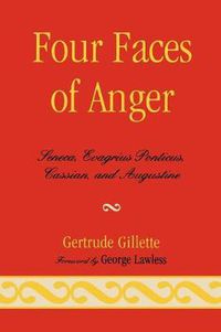 Cover image for Four Faces of Anger: Seneca, Evagrius Ponticus, Cassian, and Augustine