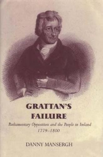 Grattan's Failure: Parliamentary Opposition and the People in Ireland, 1779-1800