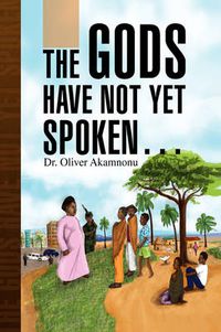 Cover image for The Gods Have Not Yet Spoken.