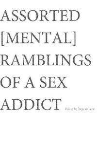 Cover image for Assorted [Mental] Ramblings of A Sex Addict