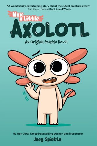 Cover image for Max a Little Axolotl (An Original Graphic Novel)