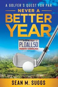 Cover image for Never a better year A Golfer's Quest for Par