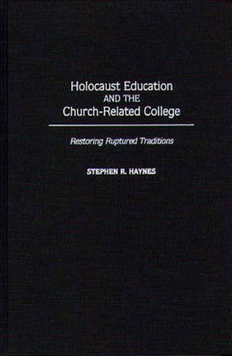 Cover image for Holocaust Education and the Church-Related College: Restoring Ruptured Traditions