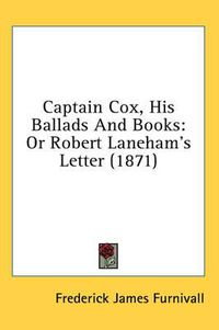 Cover image for Captain Cox, His Ballads and Books: Or Robert Laneham's Letter (1871)