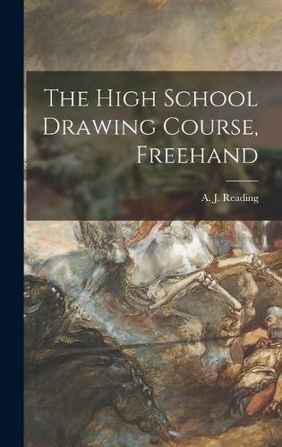 Cover image for The High School Drawing Course, Freehand [microform]