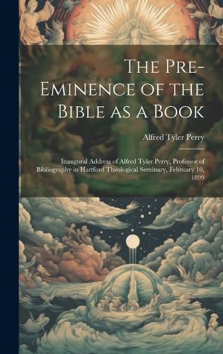 Cover image for The Pre-eminence of the Bible as a Book