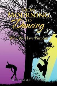 Cover image for From Mourning to Dancing: Why We Have Purpose