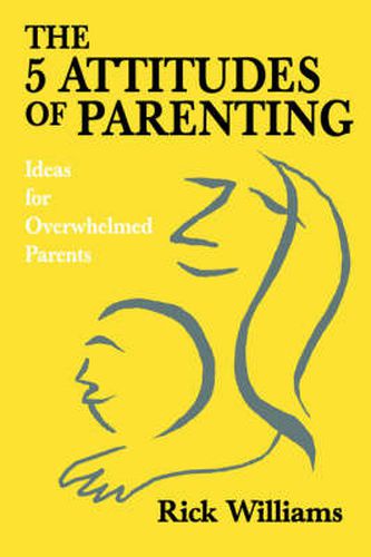 Cover image for The 5 Attitudes of Parenting: Ideas for Overwhelmed Parents