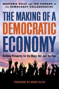 Cover image for The Making of a Democratic Economy: How to Build Prosperity for the Many, Not the Few