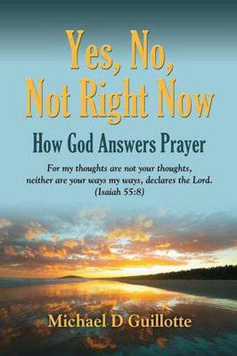 Cover image for Yes, No, Not Right Now: How God Answers Prayer