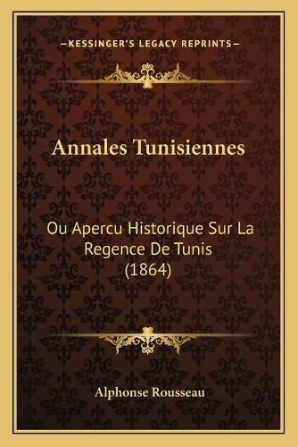 Annales Tunisiennes: Ou Apercu Historique Sur La Regence de Tunis (1864)