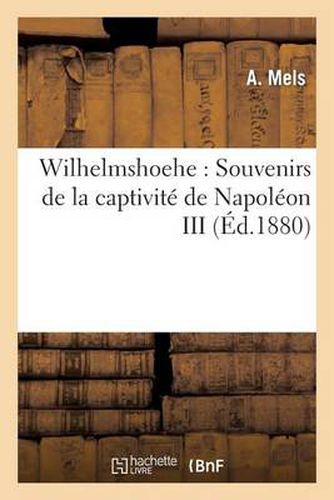 Cover image for Wilhelmshoehe: Souvenirs de la Captivite de Napoleon III
