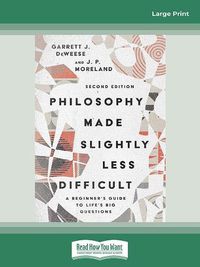 Cover image for Philosophy Made Slightly Less Difficult (2nd Edition): A Beginner's Guide to Life's Big Questions