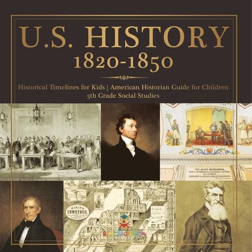 Cover image for U.S. History 1820-1850 - Historical Timelines for Kids American Historian Guide for Children 5th Grade Social Studies