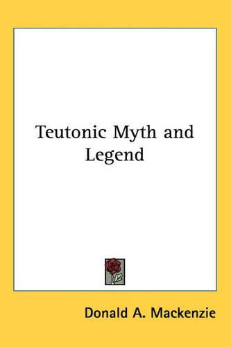 Cover image for Teutonic Myth and Legend