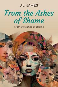 Cover image for From the Ashes of Shame, A Spiritual Book and Journal