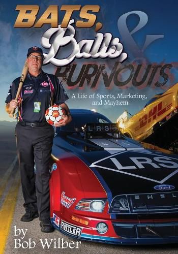 Cover image for Bats, Balls, and Burnouts: A Life of Sports, Marketing, and Mayhem