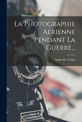 Cover image for La Photographie Aerienne Pendant La Guerre...