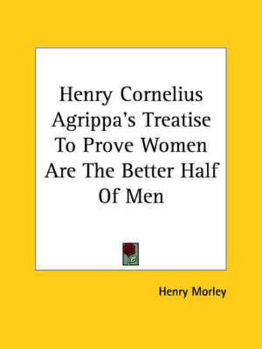 Cover image for Henry Cornelius Agrippa's Treatise to Prove Women Are the Better Half of Men