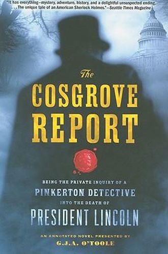 Cover image for The Cosgrove Report: Being the Private Inquiry of a Pinkerton Detective Into the Death of President Lincoln