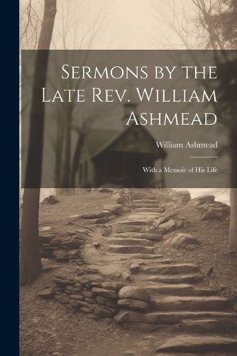 Sermons by the Late Rev. William Ashmead