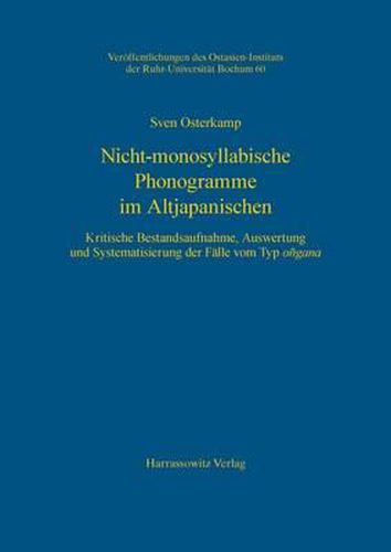 Cover image for Nicht-Monosyllabische Phonogramme Im Altjapanischen: Kritische Bestandsaufnahme, Auswertung Und Systematisierung Der Falle Vom Typ Ongana