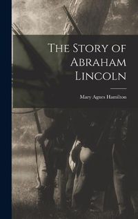 Cover image for The Story of Abraham Lincoln