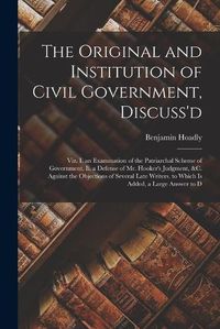 Cover image for The Original and Institution of Civil Government, Discuss'd