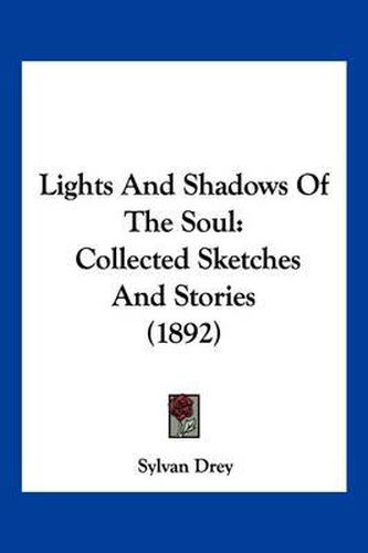 Cover image for Lights and Shadows of the Soul: Collected Sketches and Stories (1892)