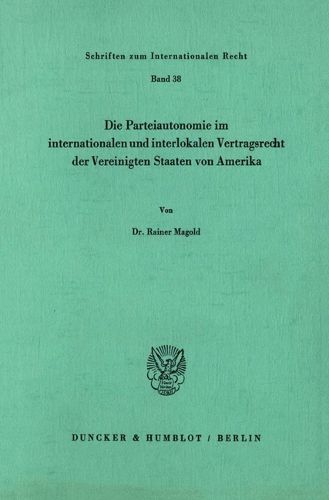 Cover image for Die Parteiautonomie Im Internationalen Und Interlokalen Vertragsrecht Der Vereinigten Staaten Von Amerika