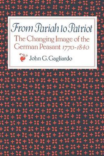 Cover image for From Pariah to Patriot: The Changing Image of the German Peasant 1770-1840