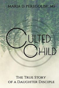 Cover image for Culted Child: The True Story of a Daughter Disciple