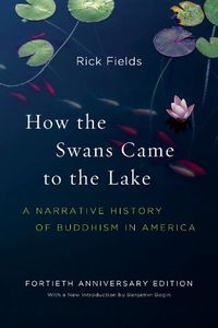 Cover image for How the Swans Came to the Lake: A Narrative History of Buddhism in America