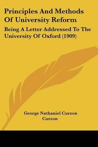 Principles and Methods of University Reform: Being a Letter Addressed to the University of Oxford (1909)