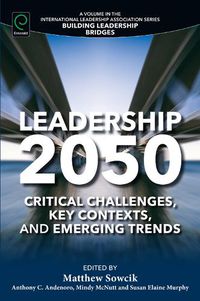 Cover image for Leadership 2050: Critical Challenges, Key Contexts, and Emerging Trends