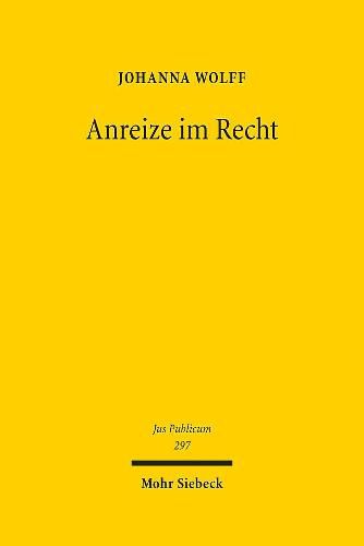 Cover image for Anreize im Recht: Ein Beitrag zur Systembildung und Dogmatik im OEffentlichen Recht und daruber hinaus