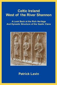 Cover image for Celtic Ireland West of the River Shannon: A Look Back at the Rich Heritage and Dynastic Structure of the Gaelic Clans