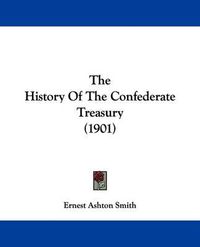 Cover image for The History of the Confederate Treasury (1901)