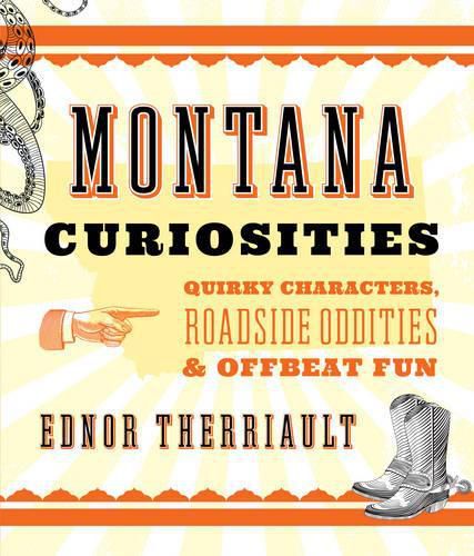 Cover image for Montana Curiosities: Quirky Characters, Roadside Oddities & Offbeat Fun