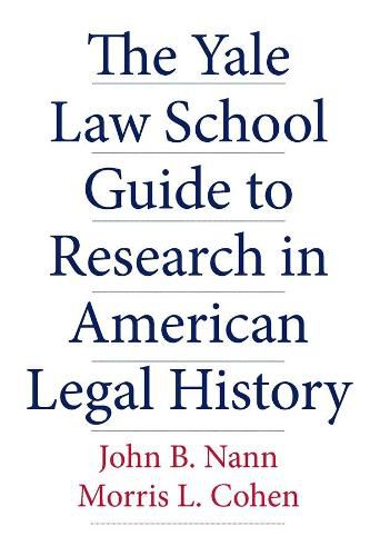Cover image for The Yale Law School Guide to Research in American Legal History