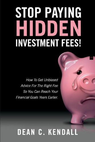 Cover image for Stop Paying Hidden Investment Fees!: How To Get Unbiased Advice For The Right Fee So You Can Reach Your Financial Goals Years Earlier