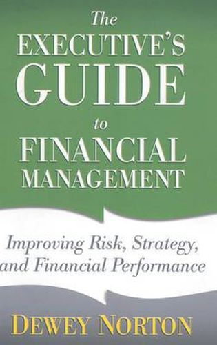 Cover image for The Executive's Guide to Financial Management: Improving Risk, Strategy, and Financial Performance