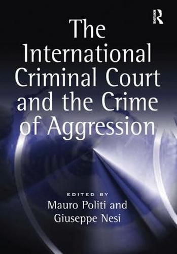 Cover image for The International Criminal Court and the Crime of Aggression