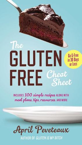 Cover image for The Gluten-Free Cheat Sheet: Go G-Free in 30 Days or Less