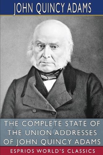Cover image for The Complete State of the Union Addresses of John Quincy Adams (Esprios Classics)